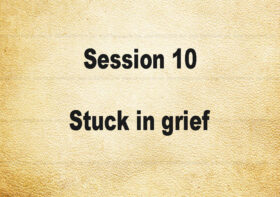 Session 10: Stuck in grief