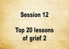 Session 12: Top 20 lessons of grief 2